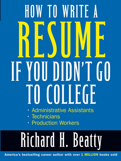 Title details for How to Write a Resume If You Didn't Go to College by Richard H. Beatty - Available